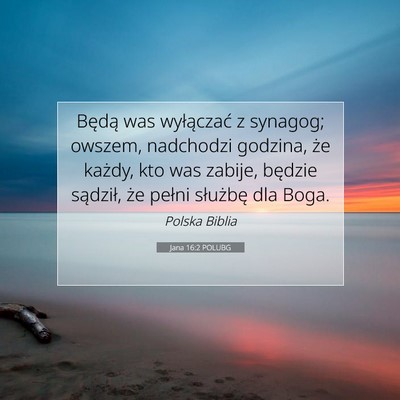 Picture 07 - Jana 16:2 POLUBG - Będą was wyłączać z synagog; owszem, - Bible Verse Picture