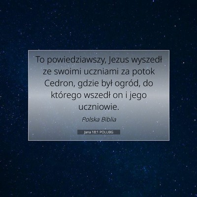 Picture 07 - Jana 18:1 POLUBG - To powiedziawszy, Jezus wyszedł ze swoimi - Bible Verse Picture