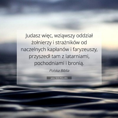 Picture 07 - Jana 18:3 POLUBG - Judasz więc, wziąwszy oddział żołnierzy i - Bible Verse Picture