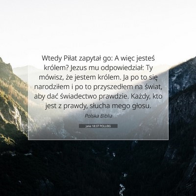 Picture 07 - Jana 18:37 POLUBG - Wtedy Piłat zapytał go: A więc jesteś - Bible Verse Picture