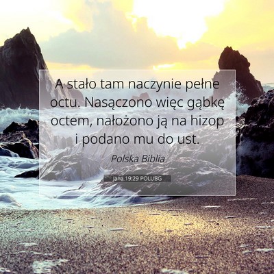 Picture 07 - Jana 19:29 POLUBG - A stało tam naczynie pełne octu. Nasączono - Bible Verse Picture