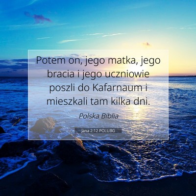 Picture 07 - Jana 2:12 POLUBG - Potem on, jego matka, jego bracia i jego - Bible Verse Picture