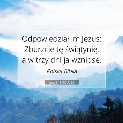 Picture 07 - Jana 2:19 POLUBG - Odpowiedział im Jezus: Zburzcie tę - Bible Verse Picture