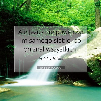 Picture 07 - Jana 2:24 POLUBG - Ale Jezus nie powierzał im samego siebie, bo on - Bible Verse Picture