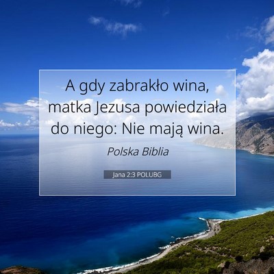 Picture 07 - Jana 2:3 POLUBG - A gdy zabrakło wina, matka Jezusa powiedziała - Bible Verse Picture