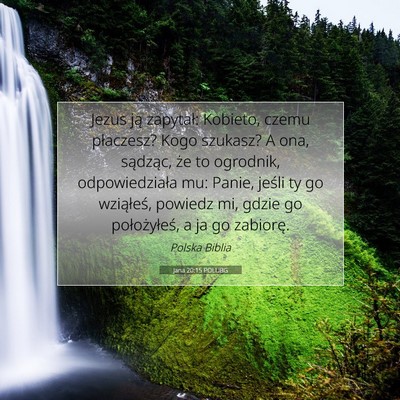 Picture 07 - Jana 20:15 POLUBG - Jezus ją zapytał: Kobieto, czemu płaczesz? - Bible Verse Picture