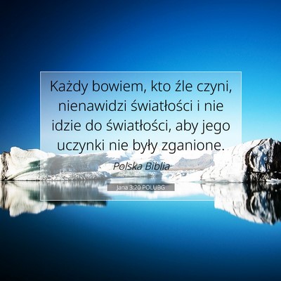 Picture 07 - Jana 3:20 POLUBG - Każdy bowiem, kto źle czyni, nienawidzi - Bible Verse Picture