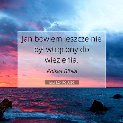 Picture 07 - Jana 3:24 POLUBG - Jan bowiem jeszcze nie był wtrącony do - Bible Verse Picture