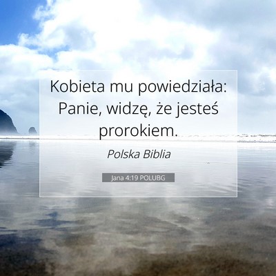 Picture 07 - Jana 4:19 POLUBG - Kobieta mu powiedziała: Panie, widzę, że - Bible Verse Picture