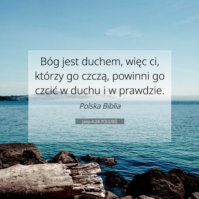 Picture 07 - Jana 4:24 POLUBG - Bóg jest duchem, więc ci, którzy go czczą, - Bible Verse Picture