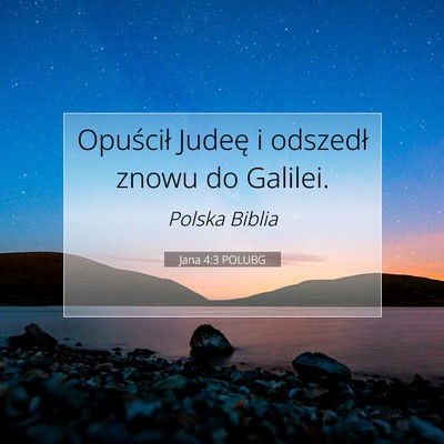 Picture 07 - Jana 4:3 POLUBG - Opuścił Judeę i odszedł znowu do - Bible Verse Picture