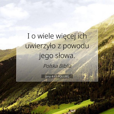 Picture 07 - Jana 4:41 POLUBG - I o wiele więcej ich uwierzyło z powodu jego - Bible Verse Picture
