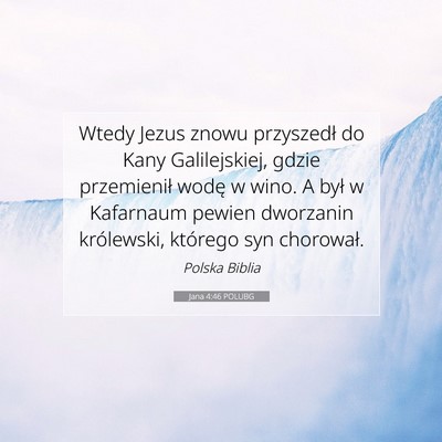 Picture 07 - Jana 4:46 POLUBG - Wtedy Jezus znowu przyszedł do Kany - Bible Verse Picture