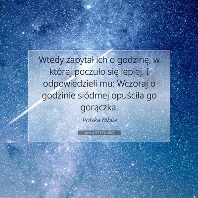 Picture 07 - Jana 4:52 POLUBG - Wtedy zapytał ich o godzinę, w której poczuło - Bible Verse Picture