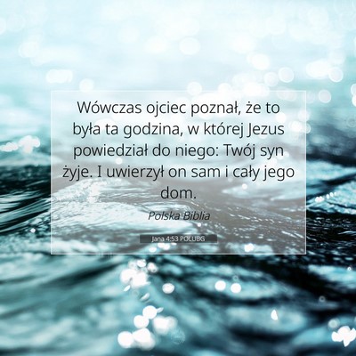 Picture 07 - Jana 4:53 POLUBG - Wówczas ojciec poznał, że to była ta godzina, - Bible Verse Picture