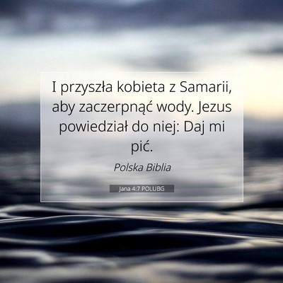 Picture 07 - Jana 4:7 POLUBG - I przyszła kobieta z Samarii, aby zaczerpnąć - Bible Verse Picture