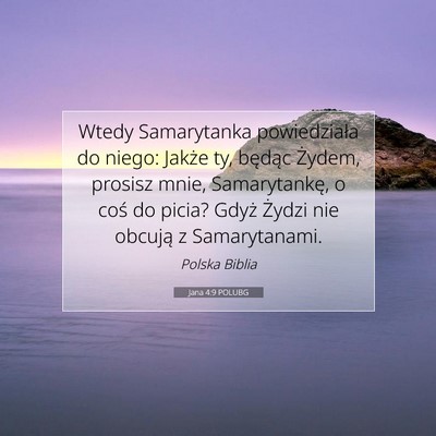 Picture 07 - Jana 4:9 POLUBG - Wtedy Samarytanka powiedziała do niego: Jakże - Bible Verse Picture