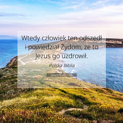 Picture 07 - Jana 5:15 POLUBG - Wtedy człowiek ten odszedł i powiedział - Bible Verse Picture