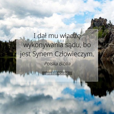 Picture 07 - Jana 5:27 POLUBG - I dał mu władzę wykonywania sądu, bo jest - Bible Verse Picture