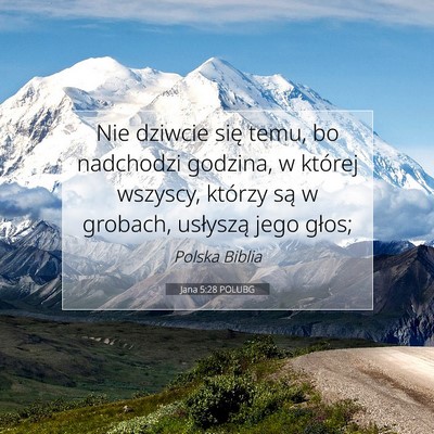 Picture 07 - Jana 5:28 POLUBG - Nie dziwcie się temu, bo nadchodzi godzina, w - Bible Verse Picture