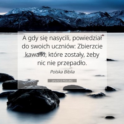 Picture 07 - Jana 6:12 POLUBG - A gdy się nasycili, powiedział do swoich - Bible Verse Picture