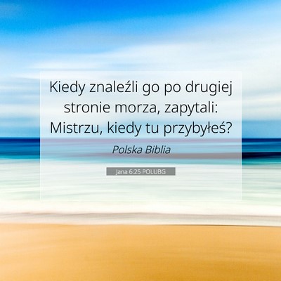 Picture 07 - Jana 6:25 POLUBG - Kiedy znaleźli go po drugiej stronie morza, - Bible Verse Picture