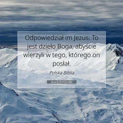 Picture 07 - Jana 6:29 POLUBG - Odpowiedział im Jezus: To jest dzieło Boga, - Bible Verse Picture