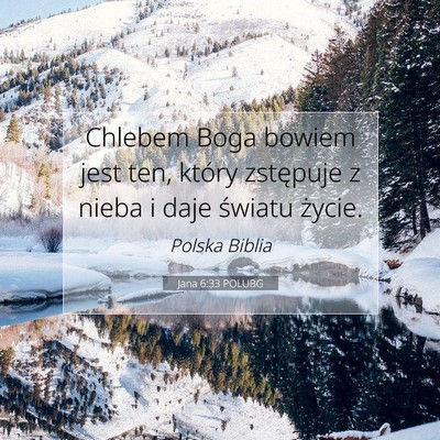 Picture 07 - Jana 6:33 POLUBG - Chlebem Boga bowiem jest ten, który zstępuje z - Bible Verse Picture