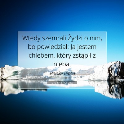 Picture 07 - Jana 6:41 POLUBG - Wtedy szemrali Żydzi o nim, bo powiedział: Ja - Bible Verse Picture