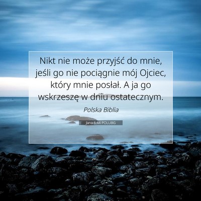 Picture 07 - Jana 6:44 POLUBG - Nikt nie może przyjść do mnie, jeśli go nie - Bible Verse Picture
