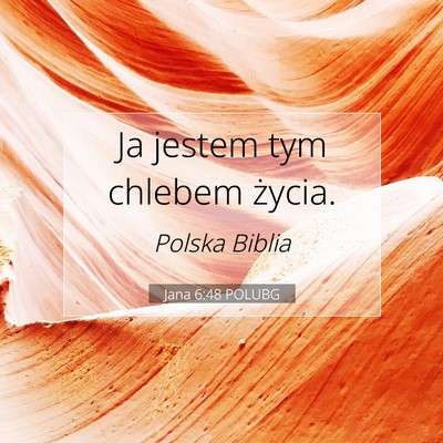 Picture 07 - Jana 6:48 POLUBG - Ja jestem tym chlebem - Bible Verse Picture