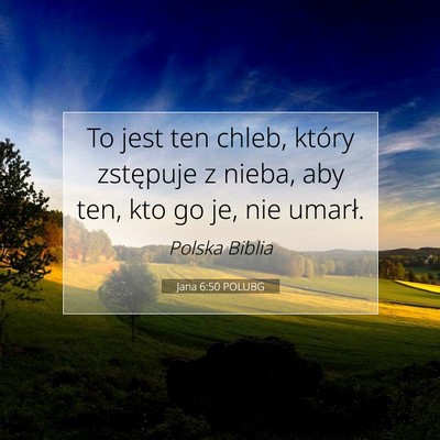 Picture 07 - Jana 6:50 POLUBG - To jest ten chleb, który zstępuje z nieba, aby - Bible Verse Picture