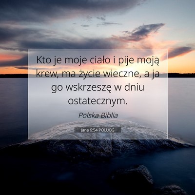 Picture 07 - Jana 6:54 POLUBG - Kto je moje ciało i pije moją krew, ma życie - Bible Verse Picture