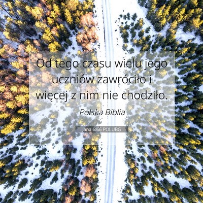 Picture 07 - Jana 6:66 POLUBG - Od tego czasu wielu jego uczniów zawróciło i - Bible Verse Picture