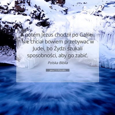 Picture 07 - Jana 7:1 POLUBG - A potem Jezus chodził po Galilei. Nie chciał - Bible Verse Picture
