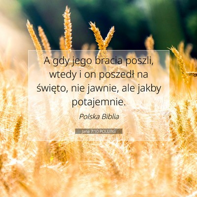 Picture 07 - Jana 7:10 POLUBG - A gdy jego bracia poszli, wtedy i on poszedł na - Bible Verse Picture
