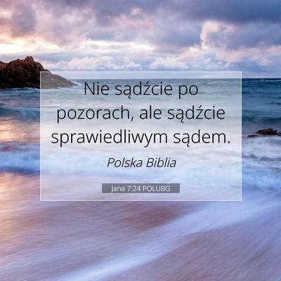 Picture 07 - Jana 7:24 POLUBG - Nie sądźcie po pozorach, ale sądźcie - Bible Verse Picture