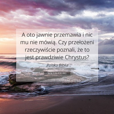 Picture 07 - Jana 7:26 POLUBG - A oto jawnie przemawia i nic mu nie mówią. Czy - Bible Verse Picture