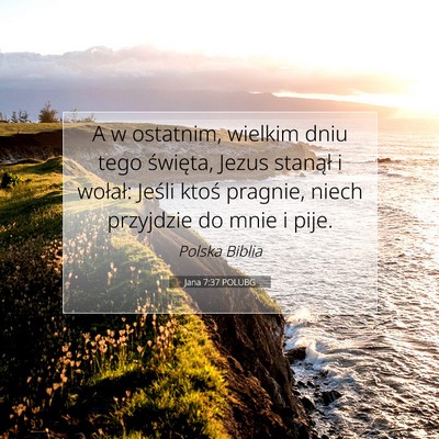 Picture 07 - Jana 7:37 POLUBG - A w ostatnim, wielkim dniu tego święta, Jezus - Bible Verse Picture