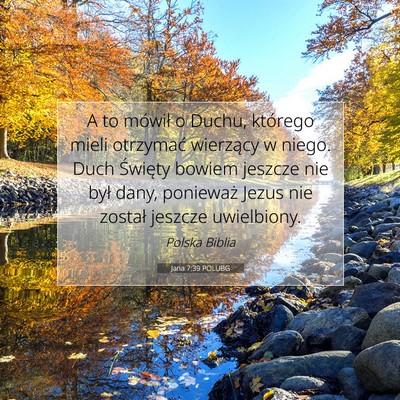 Picture 07 - Jana 7:39 POLUBG - A to mówił o Duchu, którego mieli otrzymać - Bible Verse Picture