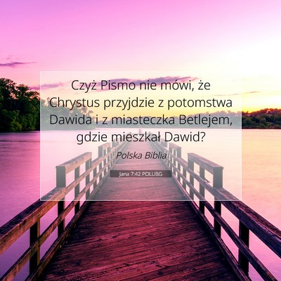 Picture 07 - Jana 7:42 POLUBG - Czyż Pismo nie mówi, że Chrystus przyjdzie z - Bible Verse Picture
