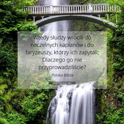 Picture 07 - Jana 7:45 POLUBG - Wtedy słudzy wrócili do naczelnych kapłanów i - Bible Verse Picture