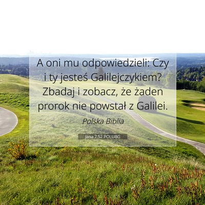 Picture 07 - Jana 7:52 POLUBG - A oni mu odpowiedzieli: Czy i ty jesteś - Bible Verse Picture