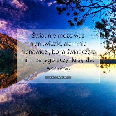 Picture 07 - Jana 7:7 POLUBG - Świat nie może was nienawidzić, ale mnie - Bible Verse Picture