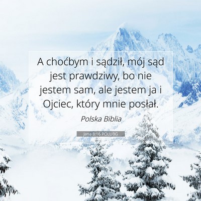 Picture 07 - Jana 8:16 POLUBG - A choćbym i sądził, mój sąd jest prawdziwy, - Bible Verse Picture
