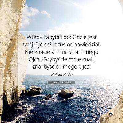 Picture 07 - Jana 8:19 POLUBG - Wtedy zapytali go: Gdzie jest twój Ojciec? Jezus - Bible Verse Picture