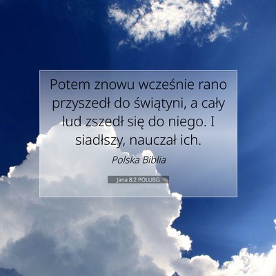 Picture 07 - Jana 8:2 POLUBG - Potem znowu wcześnie rano przyszedł do - Bible Verse Picture
