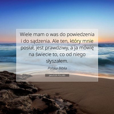 Picture 07 - Jana 8:26 POLUBG - Wiele mam o was do powiedzenia i do sądzenia. - Bible Verse Picture