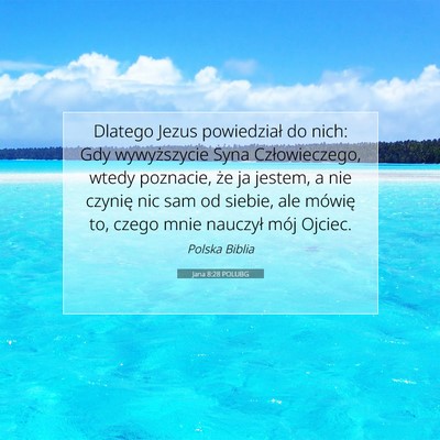 Picture 07 - Jana 8:28 POLUBG - Dlatego Jezus powiedział do nich: Gdy - Bible Verse Picture
