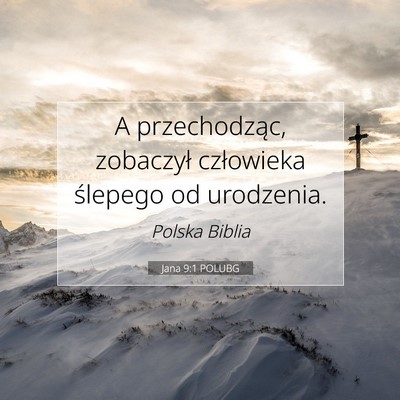 Picture 07 - Jana 9:1 POLUBG - A przechodząc, zobaczył człowieka ślepego od - Bible Verse Picture